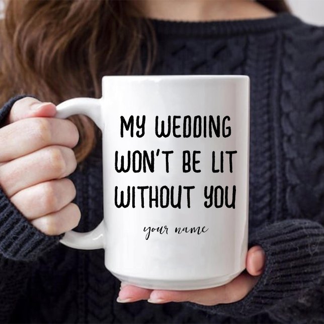 Min bröllopsfest blir inte lysande utan dig, brudt mugg (Wedding Won't Be Lit Without You Maid of honor Mug)