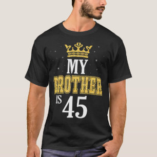 Min bror är 45 år gammal Grattis på födelsedagen f T Shirt