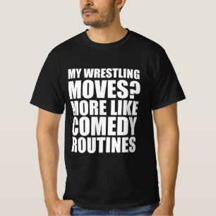 Min brottningsteknik? Mer som komediuppträdanden T Shirt