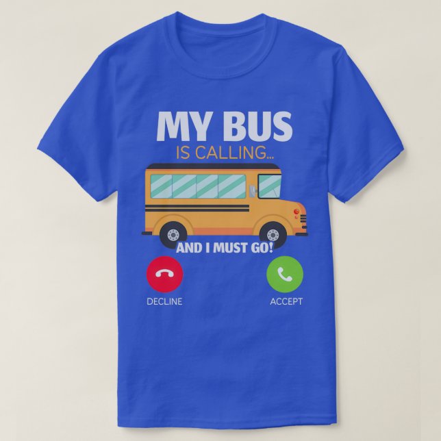 Min Buss ringer och jag måste gå Buss-chauffören T Shirt (Design framsida)