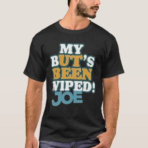 Min Butt har blivit Wipe Joe. T Shirt