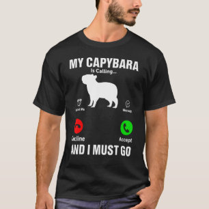 Min Capybara ringer och jag måste gå till Rodent C T Shirt