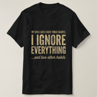 Min chef säger att jag har tre vanor Rolig arbets- T Shirt