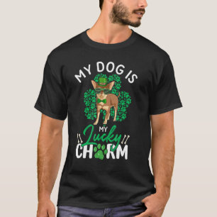 Min Chihuahua är min Lucky Charm Hund älskare St P T Shirt