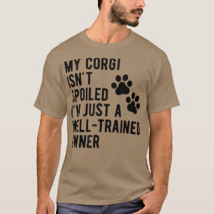 Min Corgi Isnt Spoiled Sarkastic Corgi Mamma Corgi T Shirt