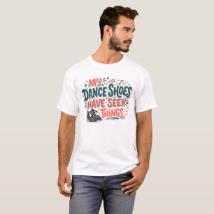 Min dansskor har sett roliga saker Dansare T-Shirt