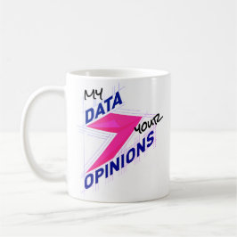 Min data framför dina åsikter | Ljus rolig anpassa Kaffemugg