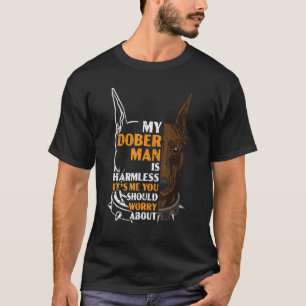 Min Doberman är Harmless, det är jag du borde oroa T Shirt