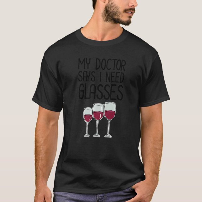 Min Doktor säger att jag behöver glaset Vin Maker  T Shirt (Framsida)