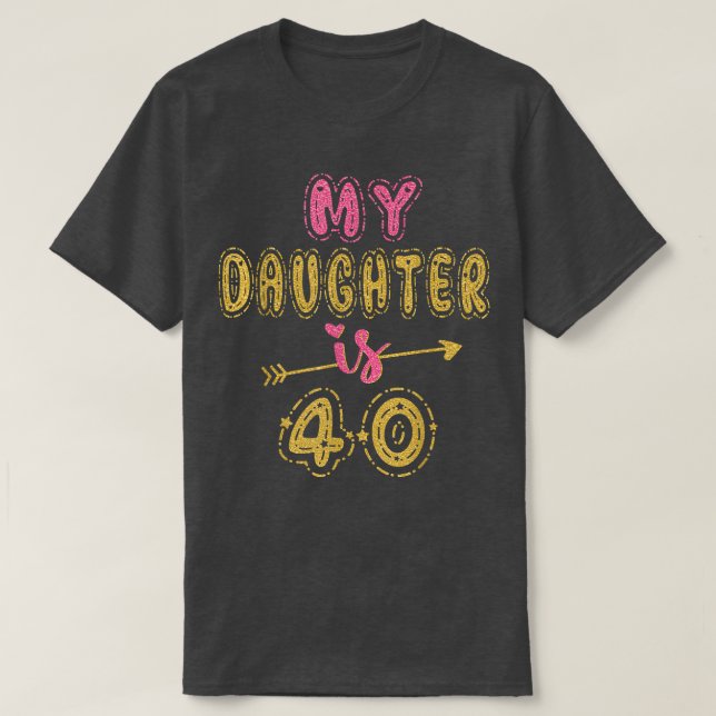 Min dotter är 40 år gammal 40: e födelsedagsideon  t shirt (Design framsida)