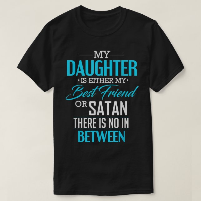 Min dotter är antingen min bästa vän eller Satan f T Shirt (Design framsida)