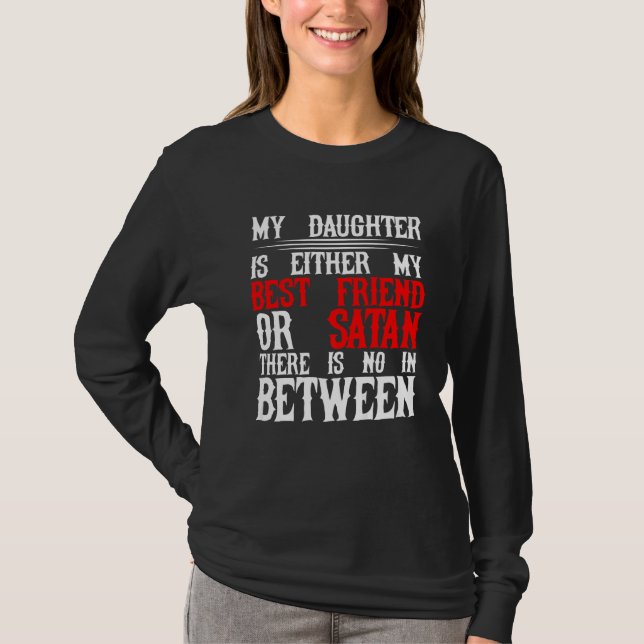 Min dotter är antingen min bästa vän eller Satan T Shirt (Framsida)
