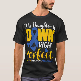 Min dotter är nere i Högerna Perfekt-nere-syndrom T Shirt