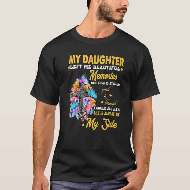 Min dotter Lämnade mig vackra minnen hennes Kärlek T Shirt (Framsida)