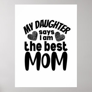 Min dotter säger att jag är den bästa mamma-vita b poster