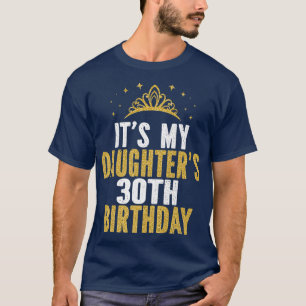 Min dotters idé om 30års födelsedag i 30 år t shirt