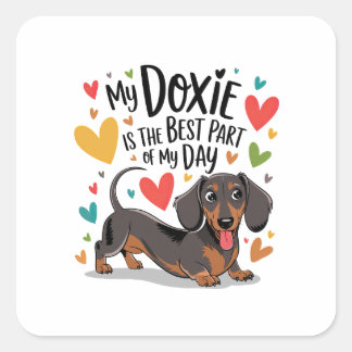 Min doxie är den bästa delen av min dag fyrkantigt klistermärke