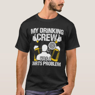 Min dricksbesättning har ett mörkt problem Darts T Shirt