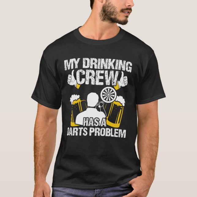 Min dricksbesättning har ett mörkt problem Darts T Shirt (Framsida)