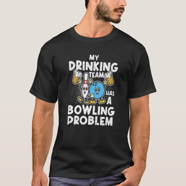 Min dricksgrupp har ett stort problem med Bowling  T Shirt (Framsida)
