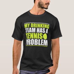 Min dricksgrupp har ett Tennis-problem T-T-T T Shirt