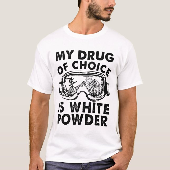 Min drogval är skidåkning i vitt pulver  t shirt (Framsida)