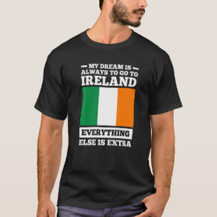 Min dröm är alltid att åka till Irland, irländska T Shirt