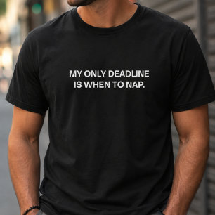 Min enda deadline är när jag ska ta en tupplur Rol T Shirt