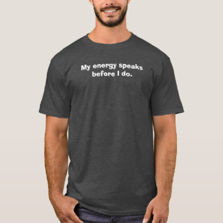 Min energi talar innan jag gör. t shirt