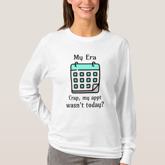 Min era | Crap, mina Möte var inte idag? T Shirt (Framsida)
