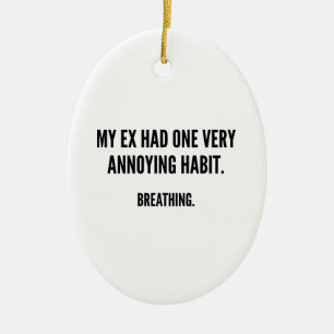 Min ex hade en väldigt irriterande vana. Brytning. Julgransprydnad Keramik