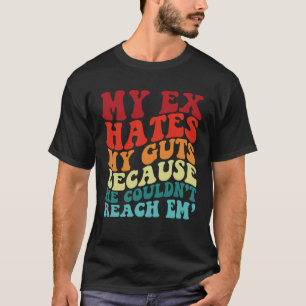 Min Ex hatar mina öden eftersom han inte kunde nå  T Shirt
