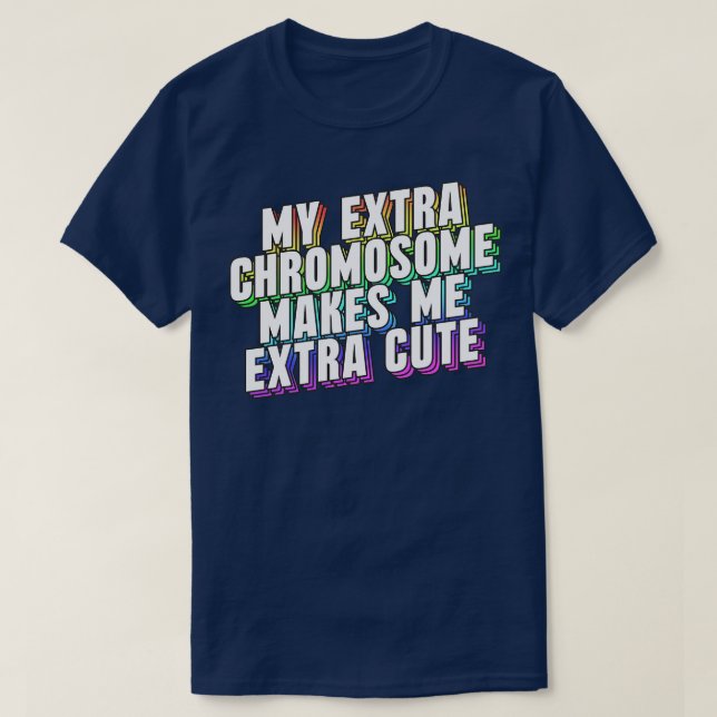 Min Extra-kromosoma gör mig till Extra Cute T Shirt (Design framsida)