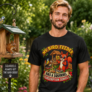 Min Fågelmatning Har en Ekorreprenumeration Roligt T Shirt