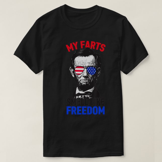 Min Farts Smell som Freedom Abraham Lincoln 4:e av T Shirt (Design framsida)