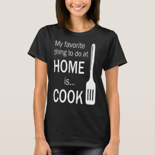 Min favorit Sak att göra hemma är Cook T Shirt