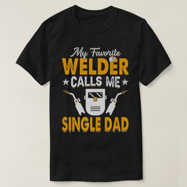 Min favorit Welder kallar mig Single Pappa Welding T Shirt (Design framsida)