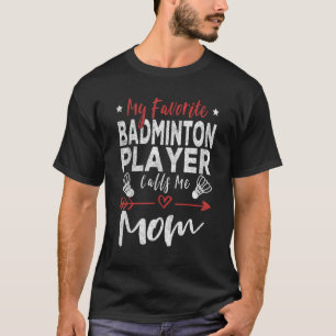 Min favoritbadminton-spelare kallar mig Mamma Badm T Shirt