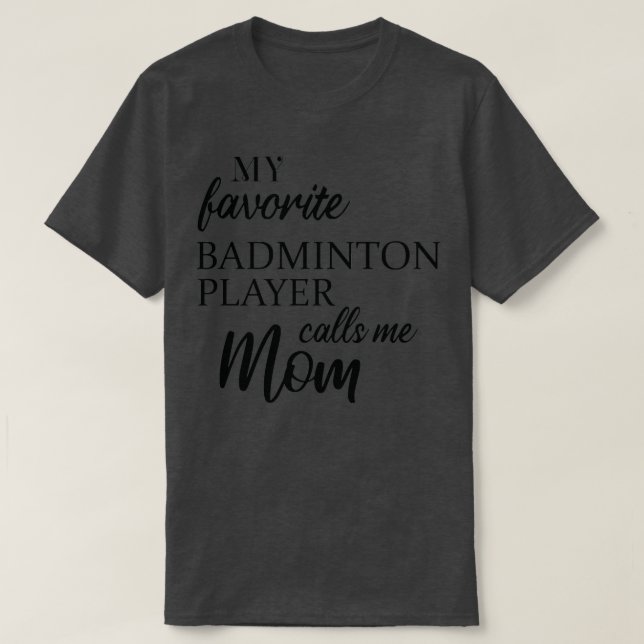 Min favoritbadminton-spelare kallar mig Mamma T T Shirt (Design framsida)