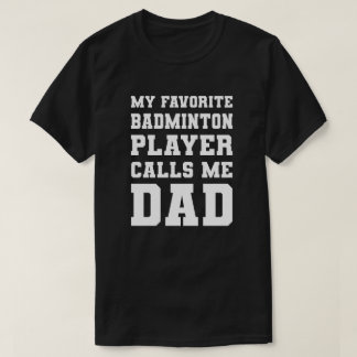 Min favoritbadminton-spelare ringer mig Pappa T Shirt