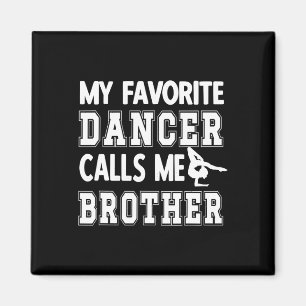 Min favoritdansare kallar mig Brother Dance Bro Magnet