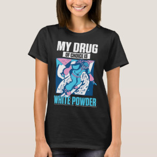 Min favoritdrog är vitpulver Snö Snowboardin T Shirt