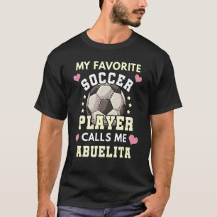 Min favoritfotbollsspelare anropar mig Abuelita-fo T Shirt