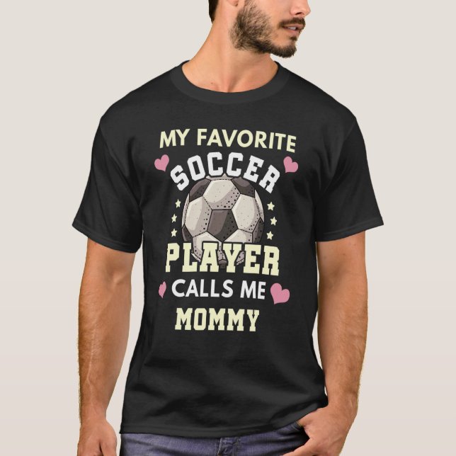 Min favoritfotbollsspelare anropar mig Mamma Socce T Shirt (Framsida)