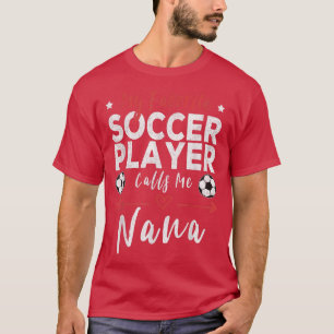 Min favoritfotbollsspelare kallar mig Nana Soccer  T Shirt