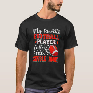 Min favoritfotbollsspelare kallar mig Single Mamma T Shirt