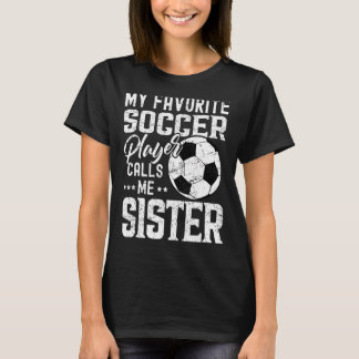 Min favoritfotbollsspelare kallar mig syster Funny T Shirt