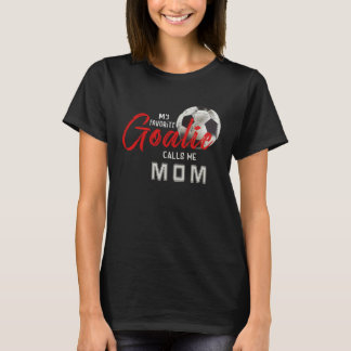 Min favoritgoalie kallar mig Mamma-fotbollsspelare T Shirt