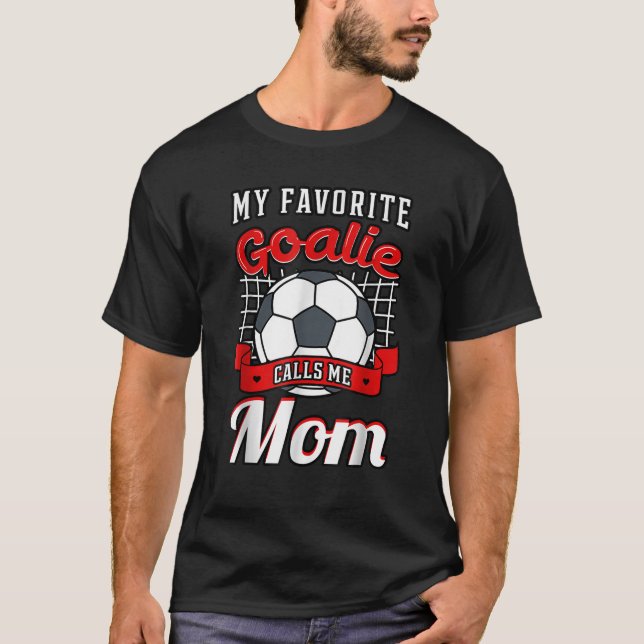 Min favoritgoalie kallar mig Mamma-fotbollsspelare T Shirt (Framsida)