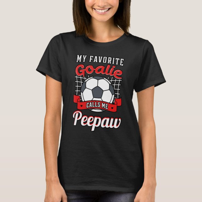 Min favoritgoalie kallar mig Peepaw-fotbollsspelar T Shirt (Framsida)